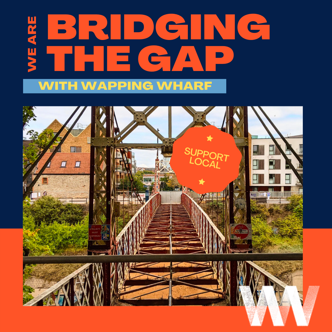 We are Bridging the Gap with Wapping Wharf: support local graphic